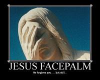 Click image for larger version. 

Name:	jesus-facepalm.jpg 
Views:	94 
Size:	41.9 KB 
ID:	7127