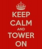 Click image for larger version. 

Name:	keep-calm-and-tower-on-6.jpg 
Views:	51 
Size:	16.9 KB 
ID:	4187